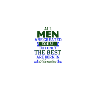 All men created equal but only the beat are born in november model alb pe tricou