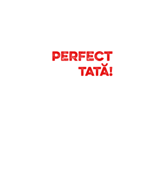 Nu sunt doar perfect, ci și tată! model alb pe tricou