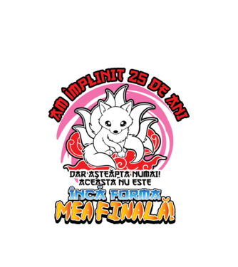 Am împlinit 25 de ani - Dar așteaptă numai! Aceasta nu este încă forma mea finală! model alb pe tricou