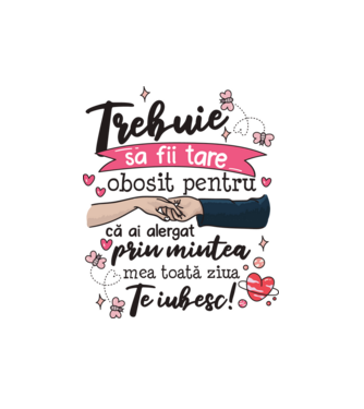 Trebuie sa fii tare obosită pentru  model alb pe tricou