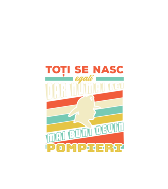 Toți se nasc egali, dar numai cei mai buni devin pompieri model negru pe tricou