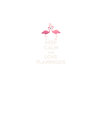 KEEP CALM and love flamingos light model negru pe tricou