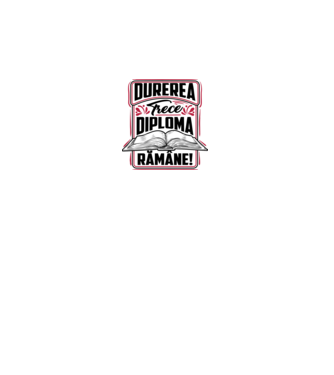 Durerea trece_diploma rămâne  model alb pe tricou