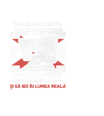 Dacă vezi asta - atunci am fost nevoit să - părăsesc - calculatorul - și să ies în - lumea reală model negru pe tricou