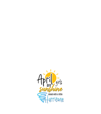 April Girls are Sunshine mixed with a little Hurricane model roz deschis pe tricou