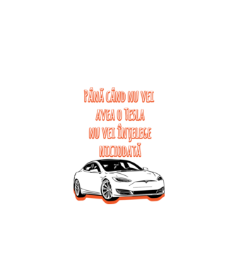 Până când nu vei avea o Tesla nu vei înțelege niciodată model turcoaz pe tricou