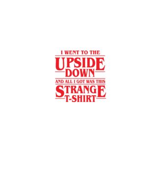 i went to the upside down model negru pe tricou