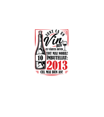 Un Vin Bun 10  2013 model alb pe tricou