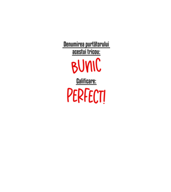 Denumirea purtătorului acestui tricou: bunic! Calificare: Perfect! model alb pe tricou