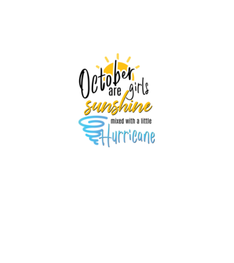 October Girls are Sunshine mixed with a little Hurricane model alb pe tricou