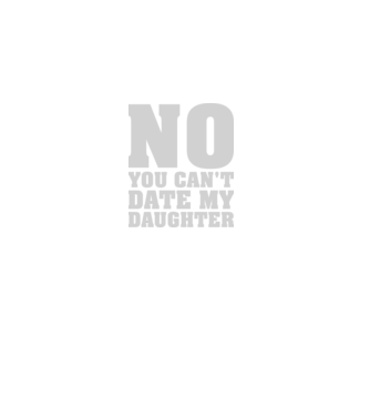 No you cant date my daughter model negru pe tricou