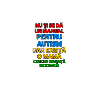 Nu ți se dă un manual pentru autism, dar există o mamă care nu renunță niciodată! model alb pe tricou
