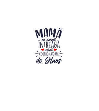 Mamă cu normă întreagă adică coordonatoare de haos model alb pe tricou