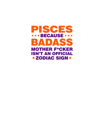 Badass zodiac PISCES model alb pe tricou