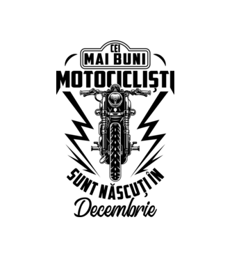 Cei mai buni motocicliști sunt născuți în Decembrie model alb pe tricou