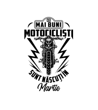 Cei mai buni motocicliști sunt născuți în Martie model alb pe tricou