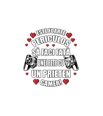 este foarte periculos să faci față unei fete cu un prieten gamer! model alb pe tricou