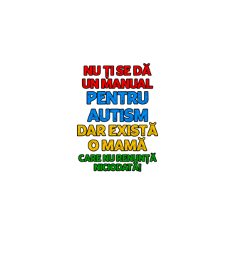 Nu ți se dă un manual pentru autism, dar există o mamă care nu renunță niciodată! model alb pe tricou