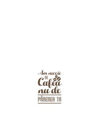 am nevoie de cafea, nu de părerea ta model alb pe tricou
