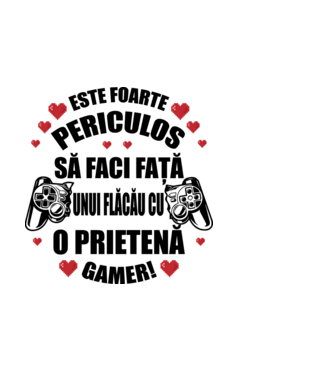este foarte periculos să faci față unui flăcău cu o prietenă gamer! model alb pe tricou