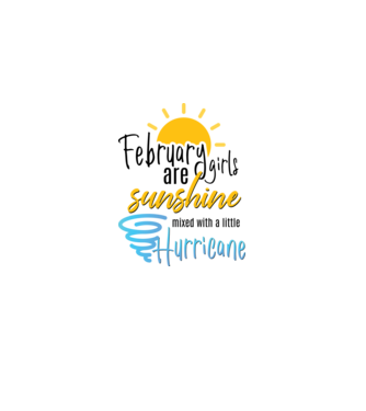 February Girls are Sunshine mixed with a little Hurricane model alb pe tricou