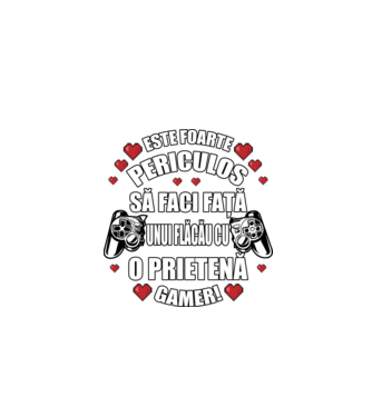 este foarte periculos să faci față unui flăcău cu o prietenă gamer! model negru pe tricou