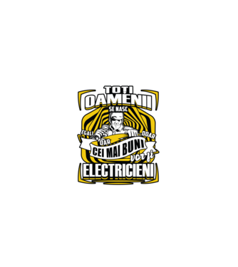 Toți oamenii - se nasc egali dar doar cei mai buni vor fi-electricieni  model negru pe tricou