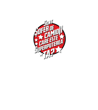 sunt șofer de camion, care este superputerea ta? model negru pe tricou
