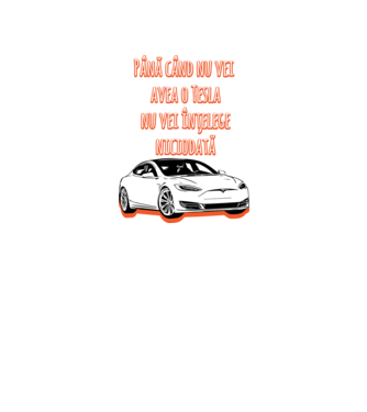 Până când nu vei avea o Tesla nu vei înțelege niciodată model gri pe tricou