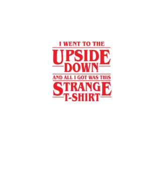 i went to the upside down model negru pe tricou