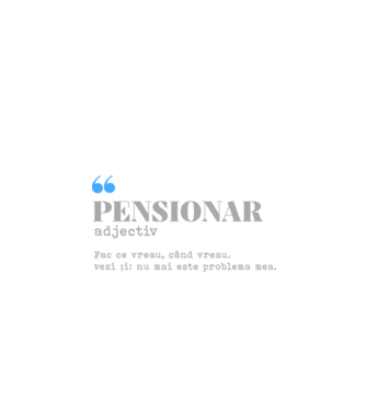 pensionar. adjectiv: fac ce vreau, când vreau. vezi și: nu mai este problema mea. model alb pe tricou