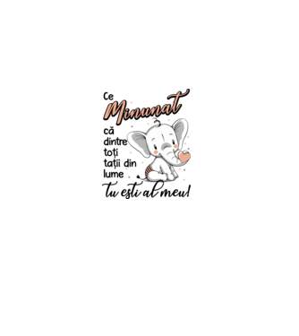 Ce minunat că dintre toți tații din lume, tu ești al meu! model alb pe tricou