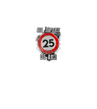 Am împlinit 25 de ani! model alb pe tricou