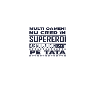 Mulți oameni nu cred în supereroi, dar nu l-au cunoscut pe tata model alb pe tricou