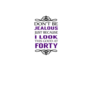 'Don''t be jealous - 40' model alb pe tricou