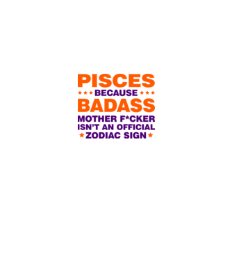 Badass zodiac PISCES model alb pe tricou