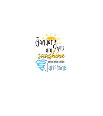 January Girls are Sunshine mixed with a little Hurricane model alb pe tricou