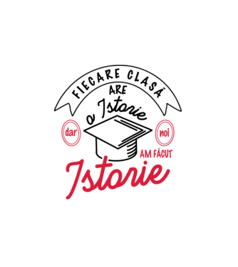 Fiecare clasă - are - o istorie - Dar noi - am făcut - Istorie! model alb pe tricou