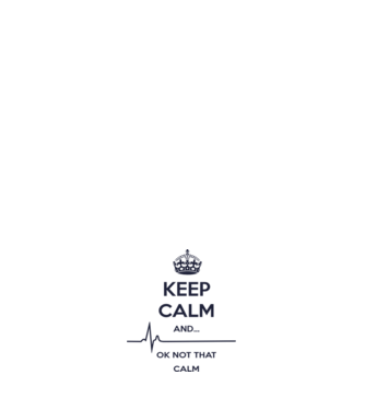 Keep calm and... Ok not that calm model alb pe tricou