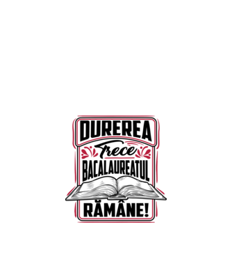 Durerea trece_bacalaureatul rămâne  model alb pe tricou