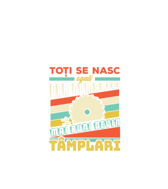 Toți se nasc egali, dar numai cei mai buni devin tâmplari model negru pe tricou