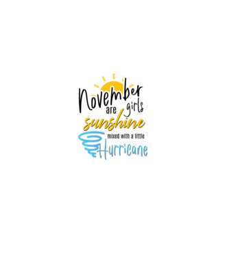 November Girls are Sunshine mixed with a little Hurricane model alb pe tricou