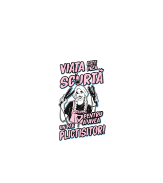 viata este prea scurta pentru a avea un par plictisitor model negru pe tricou
