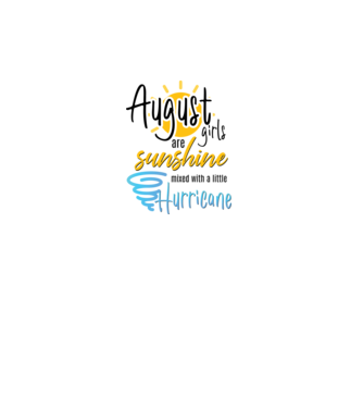 August Girls are Sunshine mixed with a little Hurricane model alb pe tricou
