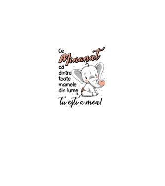 Ce minunat că dintre toate mamele din lume, tu ești a mea! model alb pe tricou