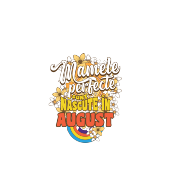 Mamele perfecte sunt născute în august. model alb pe tricou
