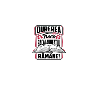 Durerea trece_bacalaureatul rămâne  model alb pe tricou