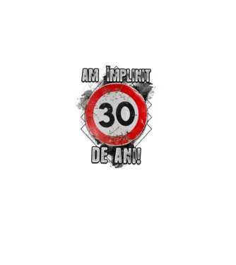 Am împlinit 30 de ani! model alb pe tricou