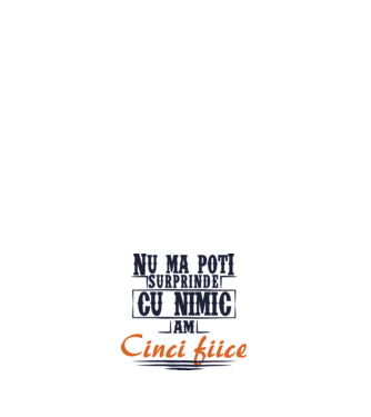 Nu mă poți surprinde cu nimic, am cinci fiice model albastru închis pe tricou