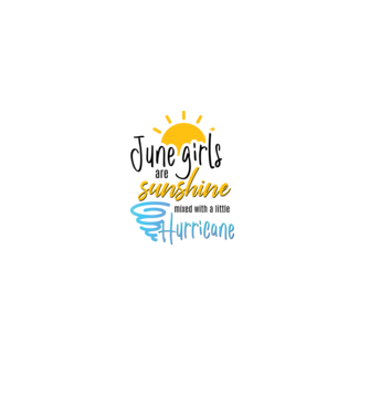 June Girls are Sunshine mixed with a little Hurricane model alb pe tricou